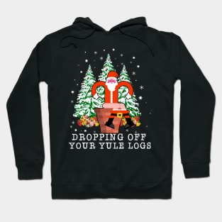 Dropping Off Your Yule Logs Santa Ugly Christmas Xmas Hoodie